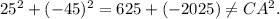 25^2+(-45)^2 = 625+(-2025) \ne CA^2.