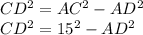 CD^2 = AC^2-AD^2\\CD^2 = 15^2-AD^2