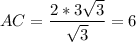 \displaystyle AC=\frac{2*3\sqrt{3} }{\sqrt{3} } =6