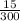 \frac{15}{300}