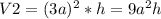 V2 = (3a)^2*h = 9a^2h