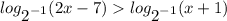 \displaystyle log_\displaystyle{2^{-1}}}(2x-7) log_\displaystyle{2^{-1}}}(x+1)