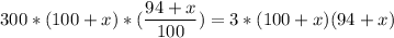 \displaystyle 300*(100+x)*(\frac{94+x}{100})=3*(100+x)(94+x)