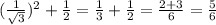 ( \frac{1}{ \sqrt{3} } ) {}^{2} + \frac{1}{2} = \frac{1}{3} + \frac{1}{2} = \frac{2 + 3}{6} = \frac{5}{6}