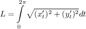 \displaystyle L = \int \limits_0^{2\pi }\sqrt{(x'_t)^2+(y'_t)^2 }dt