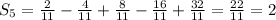 S_{5}=\frac{2}{11} -\frac{4}{11} +\frac{8}{11} -\frac{16}{11} +\frac{32}{11} =\frac{22}{11}=2