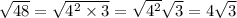 \sqrt{48} = \sqrt{4 {}^{2} \times 3 } = \sqrt{4 {}^{2} } \sqrt{3} = 4 \sqrt{3}