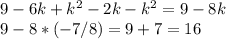 9-6k+k^{2} -2k-k^{2} =9-8k\\9-8*(-7/8)=9+7=16