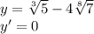 y = \sqrt[3]{5} - 4 \sqrt[8]{7} \\ y' = 0