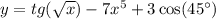 y = tg( \sqrt{x} ) - 7 {x}^{5} + 3 \cos(45^{\circ} )