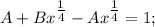 A+Bx^{\tfrac{1}{4}}-Ax^{\tfrac{1}{4}}=1;