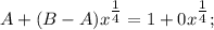 A+(B-A)x^{\tfrac{1}{4}}=1+0x^{\tfrac{1}{4}};