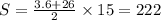 S= \frac{3.6 + 26}{2} \times 15 = 222 \\