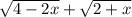 \sqrt{4-2x} + \sqrt{2+x}