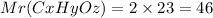 Mr(CxHyOz) = 2 \times 23 = 46