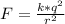 F=\frac{k*q^2}{r^2} \\