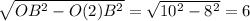 \sqrt{OB^{2} -O(2)B^{2}}=\sqrt{10^{2}-8^{2} } =6