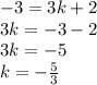 -3=3k+2\\3k=-3-2\\3k=-5\\k=-\frac{5}{3}