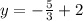 y=-\frac{5}{3} +2