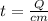 t=\frac{Q}{cm}