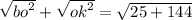 \sqrt{ {bo}^{2} } + \sqrt{ {ok}^{2} } = \sqrt{25 + 144}