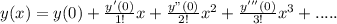 y(x)=y(0)+\frac{y'(0)}{1!}x+\frac{y"(0)}{2!}x^2+\frac{y'''(0)}{3!}x^3+.....