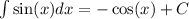 \int\limits \sin(x)dx = - \cos(x) + C \\