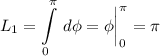 \displaystyle L_1=\int\limits^\pi _0 {} \, d\phi=\phi\bigg |_0^\pi = \pi