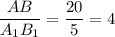 \dfrac{AB}{A_1B_1} = \dfrac{20}{5} = 4