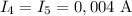 I_4=I_5=0,004~\mathrm A