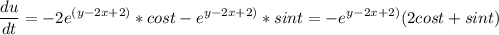 \displaystyle \frac{du}{dt} =-2e^{(y-2x+2)}*cost-e^{y-2x+2)}*sint=-e^{y-2x+2)}(2cost+sint)