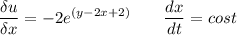 \displaystyle \frac{\delta u}{\delta x} =-2e^{(y-2x+2)}\qquad \frac{dx}{dt} =cost