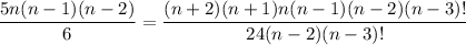 \displaystyle \frac{5n(n - 1)(n - 2)}{6} = \frac{(n + 2)(n + 1)n(n - 1)(n - 2)(n - 3)!}{24(n - 2)(n - 3)!}