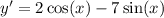 y' = 2 \cos(x) - 7 \sin(x)