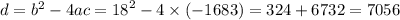 d = {b}^{2} - 4ac = {18}^{2} - 4 \times ( - 1683) = 324 + 6732 = 7056