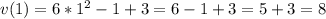 v(1)=6*1^2-1+3=6-1+3=5+3=8\\