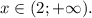 x\in(2;+\infty).