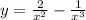 y = \frac{2}{ {x}^{2} } - \frac{1}{ {x}^{3} } \\