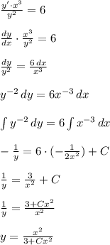 \frac{y'\cdot x^3}{y^2}=6 \\ \\ \frac{dy}{dx}\cdot \frac{x^3}{y^2}=6 \\ \\ \frac{dy}{y^2}=\frac{6 \, dx}{x^3} \\ \\ y^{-2} \, dy =6x^{-3} \, dx \\ \\ \int {y^{-2}} \, dy =6 \int {x^{-3}} \, dx \\ \\ -\frac{1}{y}=6\cdot (-\frac{1}{2x^2}) +C \\ \\ \frac{1}{y}=\frac{3}{x^2}+C \\ \\ \frac{1}{y}=\frac{3+Cx^2}{x^2} \\ \\ y=\frac{x^2}{3+Cx^2}