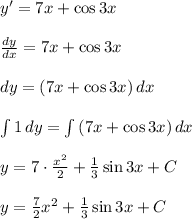 y'=7x+\cos{3x} \\ \\ \frac{dy}{dx}=7x+\cos{3x} \\ \\ dy = (7x+\cos{3x}) \, dx \\ \\ \int {1} \, dy = \int {(7x+\cos{3x})} \, dx \\ \\ y=7\cdot \frac{x^2}{2}+\frac{1}{3}\sin{3x} +C \\ \\ y=\frac{7}{2}x^2+\frac{1}{3}\sin{3x}+C