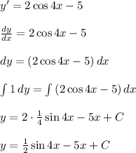 y'=2\cos{4x}-5 \\ \\ \frac{dy}{dx}=2\cos{4x}-5 \\ \\ dy=(2\cos{4x}-5)\, dx \\ \\ \int {1} \, dy=\int {(2\cos{4x}-5})} \, dx \\ \\ y=2\cdot \frac{1}{4}\sin{4x}-5x+C \\ \\ y=\frac{1}{2}\sin{4x}-5x+C