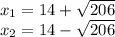 x_{1} =14+\sqrt{206}\\x_{2} =14-\sqrt{206}