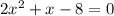 2 {x}^{2} + x - 8 = 0