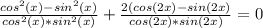 \frac{cos^2(x)-sin^2(x)}{cos^2(x)*sin^2(x)}} +\frac{2(cos(2x)-sin(2x)}{cos(2x) *sin(2x)}=0