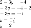 2 - 3y = - 4 \\ - 3y = - 4 - 2 \\ - 3y = - 6 \\ y = \frac{ - 6}{ - 3} \\ y = 2