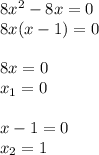 8x^2-8x=0\\8x(x-1)=0\\\\8x=0\\x_{1}=0\\\\x-1=0\\x_{2}=1\\