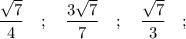 \dfrac{\sqrt{7}}{4} \quad ; \quad \dfrac{3\sqrt{7}}{7} \quad ; \quad \dfrac{\sqrt{7}}{3} \quad ;