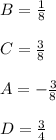 B=\frac{1}{8}\\\\C=\frac{3}{8}\\\\A=-\frac{3}{8}\\\\D=\frac{3}{4}\\