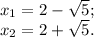 x_1 = 2 - \sqrt 5;\\x_2 = 2 + \sqrt 5.