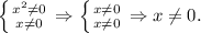 \left \{ {{x^2\not=0} \atop {x\not=0}} \right. \Rightarrow \left \{ {{x\not=0} \atop {x\not=0}} \right. \Rightarrow x \not = 0.